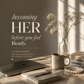 Becoming HER before you feel Ready (1 Ticket)